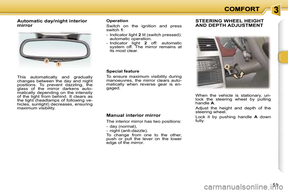 Peugeot 307 SW 2006 Workshop Manual �5�1
�T�h�i�s�  �a�u�t�o�m�a�t�i�c�a�l�l�y�  �a�n�d�  �g�r�a�d�u�a�l�l�y� �c�h�a�n�g�e�s�  �b�e�t�w�e�e�n�  �t�h�e�  �d�a�y�  �a�n�d�  �n�i�g�h�t� �p�o�s�i�t�i�o�n�s�.�  �T�o�  �p�r�e�v�e�n�t�  �d�a�z
