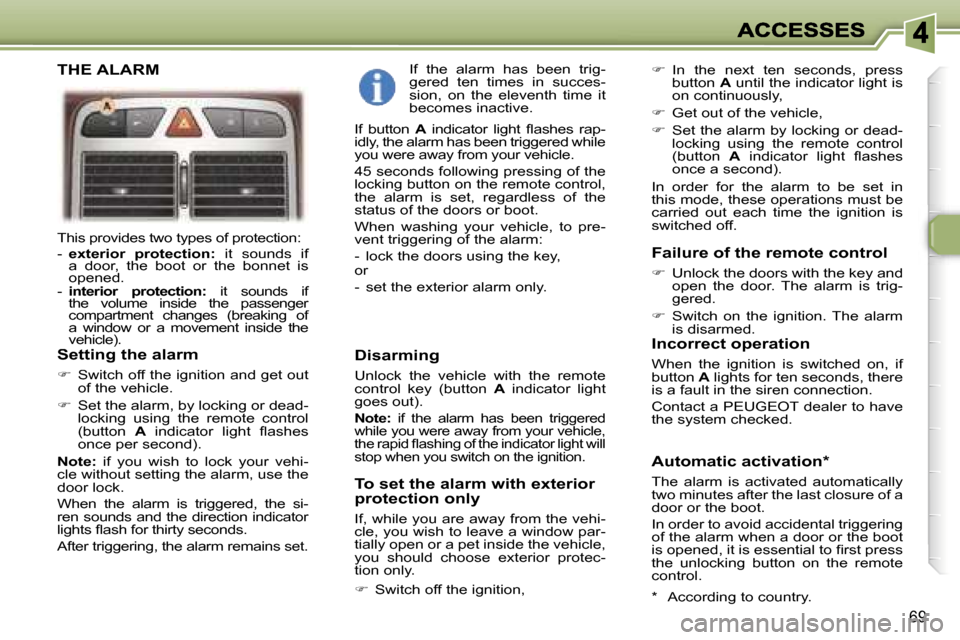 Peugeot 307 SW 2006 Manual PDF �6�9
�T�h�i�s� �p�r�o�v�i�d�e�s� �t�w�o� �t�y�p�e�s� �o�f� �p�r�o�t�e�c�t�i�o�n�:�-� �e�x�t�e�r�i�o�r�  �p�r�o�t�e�c�t�i�o�n�:�  �i�t�  �s�o�u�n�d�s�  �i�f� �a�  �d�o�o�r�,�  �t�h�e�  �b�o�o�t�  �o�r�