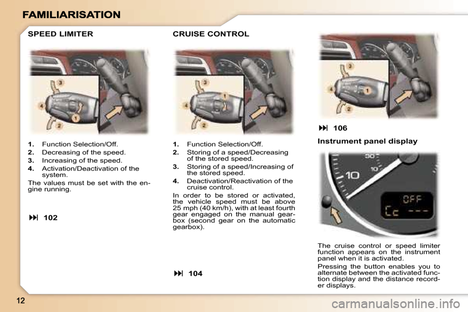 Peugeot 307 SW 2006  Owners Manual �1�.�  �F�u�n�c�t�i�o�n� �S�e�l�e�c�t�i�o�n�/�O�f�f�.
�2�.�  �D�e�c�r�e�a�s�i�n�g� �o�f� �t�h�e� �s�p�e�e�d�.
�3�.�  �I�n�c�r�e�a�s�i�n�g� �o�f� �t�h�e� �s�p�e�e�d�.
�4�.�  �A�c�t�i�v�a�t�i�o�n�/�D�e�