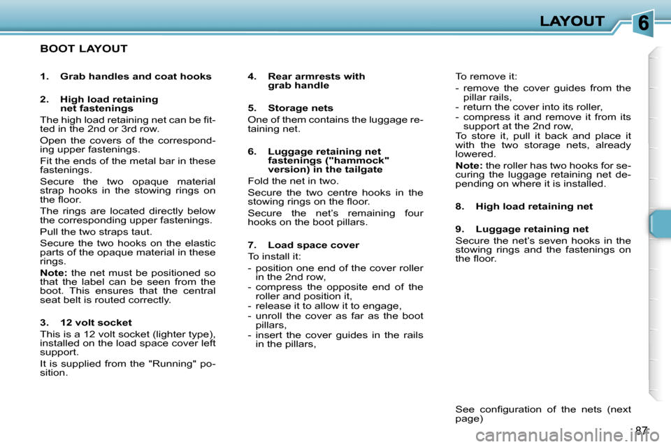 Peugeot 307 SW 2006 Owners Manual �8�7
�B�O�O�T� �L�A�Y�O�U�T
�4�.�  �R�e�a�r� �a�r�m�r�e�s�t�s� �w�i�t�h� �g�r�a�b� �h�a�n�d�l�e
�5�.�  �S�t�o�r�a�g�e� �n�e�t�s
�O�n�e� �o�f� �t�h�e�m� �c�o�n�t�a�i�n�s� �t�h�e� �l�u�g�g�a�g�e� �r�e�-