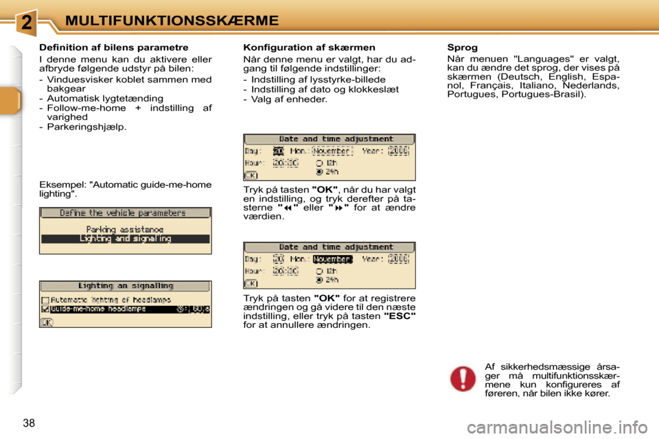 Peugeot 307 SW 2006  Instruktionsbog (in Danish) �2�M�U�L�T�I�F�U�N�K�T�I�O�N�S�S�K�Æ�R�M�E
�3�8
�D�e�ﬁ�n�i�t�i�o�n� �a�f� �b�i�l�e�n�s� �p�a�r�a�m�e�t�r�e 
�I�  �d�e�n�n�e�  �m�e�n�u�  �k�a�n�  �d�u�  �a�k�t�i�v�e�r�e�  �e�l�l�e�r�  
�a�f�b�r�y�
