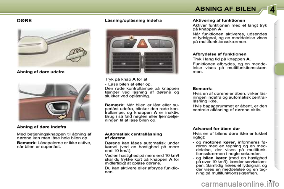 Peugeot 307 SW 2006  Instruktionsbog (in Danish) �4�Å�B�N�I�N�G� �A�F� �B�I�L�E�N
�7�1
�Å�b�n�i�n�g� �a�f� �d�ø�r�e� �i�n�d�e�f�r�a 
�M�e�d�  �b�e�t�j�e�n�i�n�g�s�k�n�a�p�p�e�n�  �t�i�l�  �å�b�n�i�n�g�  �a�f�  
�d�ø�r�e�n�e� �k�a�n� �m�a�n� �l�
