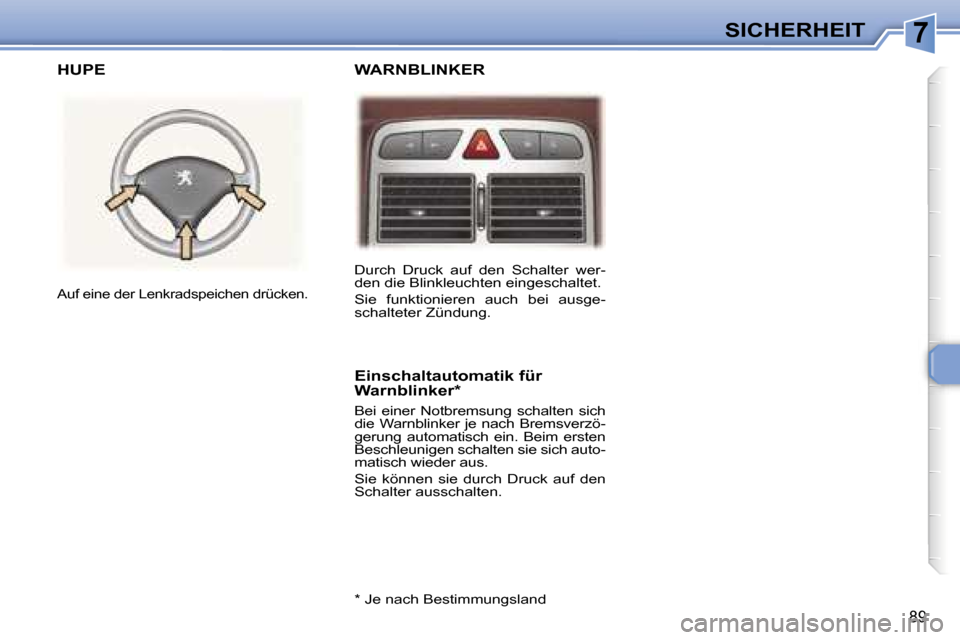 Peugeot 307 SW 2006  Betriebsanleitung (in German) �7�S�I�C�H�E�R�H�E�I�T
�8�9
�D�u�r�c�h�  �D�r�u�c�k�  �a�u�f�  �d�e�n�  �S�c�h�a�l�t�e�r�  �w�e�r�- 
�d�e�n� �d�i�e� �B�l�i�n�k�l�e�u�c�h�t�e�n� �e�i�n�g�e�s�c�h�a�l�t�e�t�.�  
�S�i�e�  �f�u�n�k�t�i�o