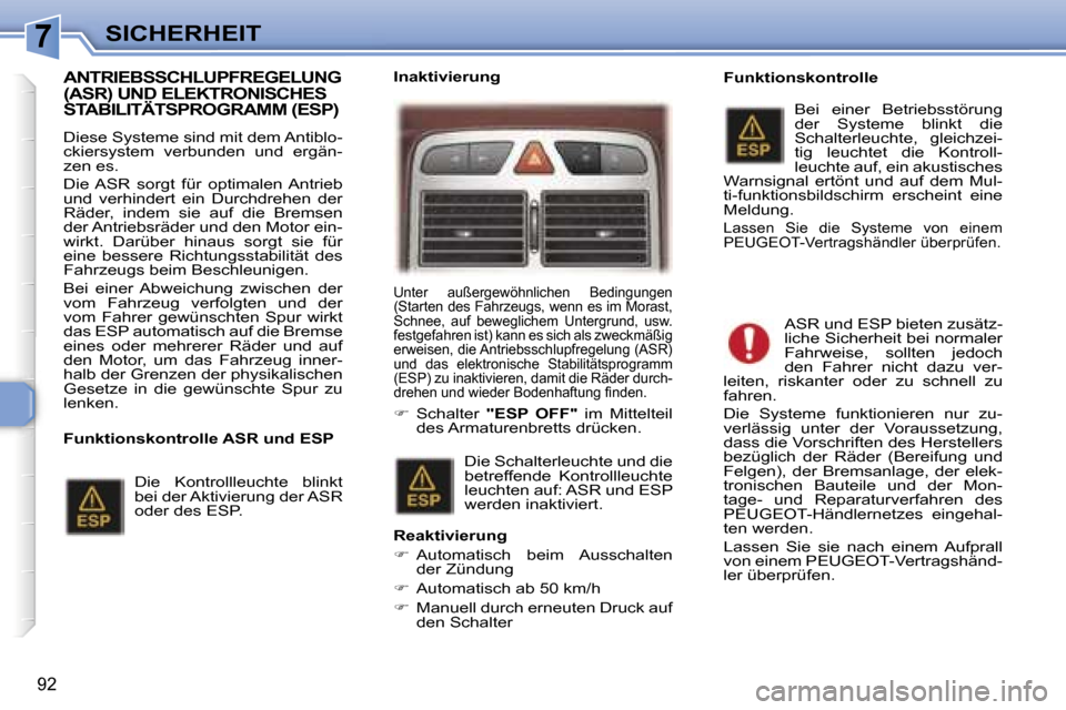 Peugeot 307 SW 2006  Betriebsanleitung (in German) �7�S�I�C�H�E�R�H�E�I�T
�9�2
�A�N�T�R�I�E�B�S�S�C�H�L�U�P�F�R�E�G�E�L�U�N�G�  
�(�A�S�R�)� �U�N�D� �E�L�E�K�T�R�O�N�I�S�C�H�E�S� 
�S�T�A�B�I�L�I�T�Ä�T�S�P�R�O�G�R�A�M�M� �(�E�S�P�)
�D�i�e�s�e� �S�y�s�