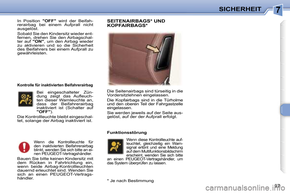 Peugeot 307 SW 2006  Betriebsanleitung (in German) �7�S�I�C�H�E�R�H�E�I�T
�9�7
�I�n�  �P�o�s�i�t�i�o�n� �"�O�F�F�"�  �w�i�r�d�  �d�e�r�  �B�e�i�f�a�h�-
�r�e�r�a�i�r�b�a�g�  �b�e�i�  �e�i�n�e�m�  �A�u�f�p�r�a�l�l�  �n�i�c�h�t�  
�a�u�s�g�e�l�ö�s�t�.� 
