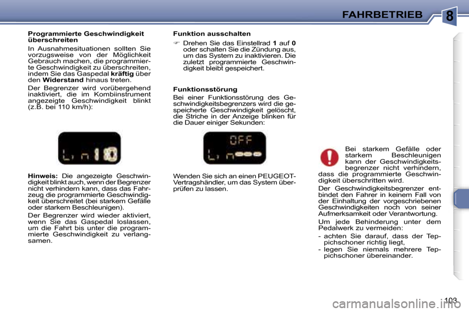 Peugeot 307 SW 2006  Betriebsanleitung (in German) �8�F�A�H�R�B�E�T�R�I�E�B
�1�0�3
�H�i�n�w�e�i�s�:� �D�i�e�  �a�n�g�e�z�e�i�g�t�e�  �G�e�s�c�h�w�i�n�-
�d�i�g�k�e�i�t� �b�l�i�n�k�t� �a�u�c�h�,� �w�e�n�n� �d�e�r� �B�e�g�r�e�n�z�e�r�  
�n�i�c�h�t� �v�e�