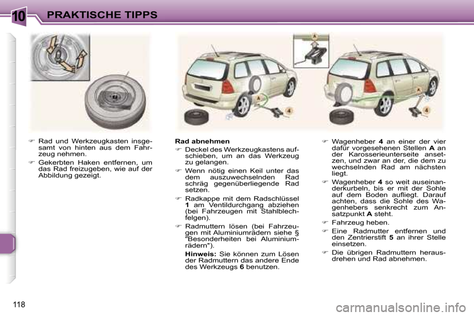Peugeot 307 SW 2006  Betriebsanleitung (in German) �1�0�P�R�A�K�T�I�S�C�H�E� �T�I�P�P�S
�1�1�8
��  �R�a�d�  �u�n�d�  �W�e�r�k�z�e�u�g�k�a�s�t�e�n�  �i�n�s�g�e�-
�s�a�m�t�  �v�o�n�  �h�i�n�t�e�n�  �a�u�s�  �d�e�m�  �F�a�h�r�- 
�z�e�u�g� �n�e�h�m�e�n