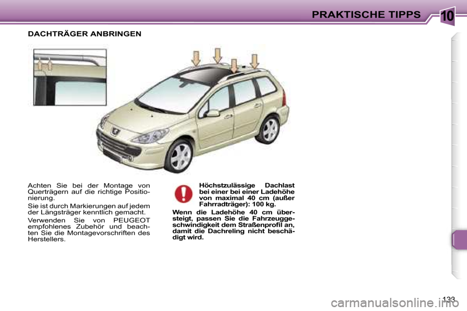 Peugeot 307 SW 2006  Betriebsanleitung (in German) �1�0�P�R�A�K�T�I�S�C�H�E� �T�I�P�P�S
�1�3�3
�A�c�h�t�e�n�  �S�i�e�  �b�e�i�  �d�e�r�  �M�o�n�t�a�g�e�  �v�o�n�  
�Q�u�e�r�t�r�ä�g�e�r�n�  �a�u�f�  �d�i�e�  �r�i�c�h�t�i�g�e�  �P�o�s�i�t�i�o�-
�n�i�e�