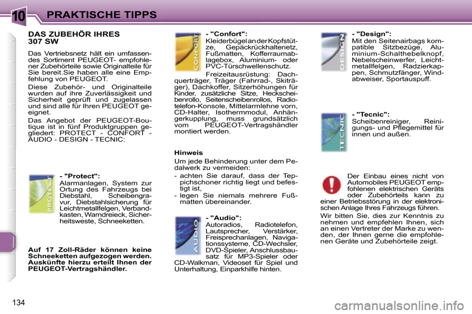 Peugeot 307 SW 2006  Betriebsanleitung (in German) �1�0�P�R�A�K�T�I�S�C�H�E� �T�I�P�P�S
�1�3�4
�D�A�S� �Z�U�B�E�H�Ö�R� �I�H�R�E�S�  
�3�0�7� �S�W� 
�D�a�s�  �V�e�r�t�r�i�e�b�s�n�e�t�z�  �h�ä�l�t�  �e�i�n�  �u�m�f�a�s�s�e�n�- 
�d�e�s�  �S�o�r�t�i�m�e