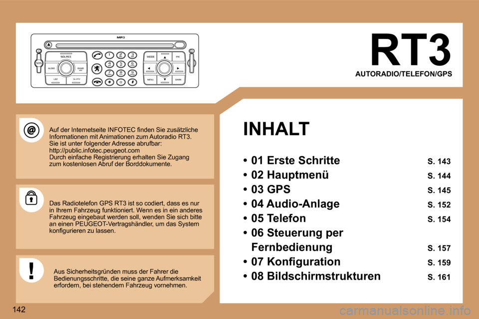 Peugeot 307 SW 2006  Betriebsanleitung (in German) �1�4�2�R�T�3
�A�U�T�O�R�A�D�I�O�/�T�E�L�E�F�O�N�/�G�P�S
�I�N�H�A�L�T�  
�•�  �0�1� �E�r�s�t�e� �S�c�h�r�i�t�t�e�  �S�.� �1�4�3
�•�  �0�2� �H�a�u�p�t�m�e�n�ü�  �S�.� �1�4�4
�•�  �0�3� �G�P�S�  �