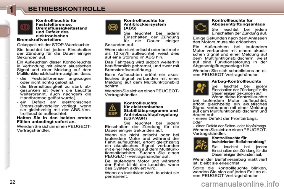 Peugeot 307 SW 2006  Betriebsanleitung (in German) �1�B�E�T�R�I�E�B�S�K�O�N�T�R�O�L�L�E
�2�2
�K�o�n�t�r�o�l�l�l�e�u�c�h�t�e�  
�f�ü�r� �e�l�e�k�t�r�o�n�i�s�c�h�e�s� 
�S�t�a�b�i�l�i�t�ä�t�s�p�r�o�g�r�a�m�m� �u�n�d� 
�A�n�t�r�i�e�b�s�s�c�h�l�u�p�f�r�e