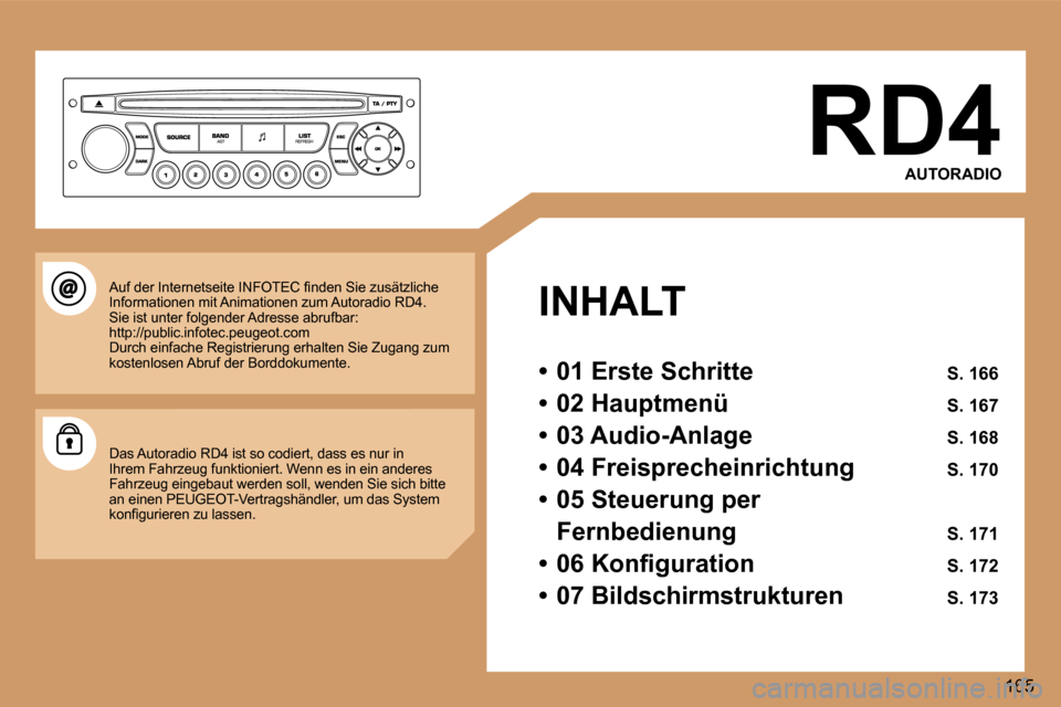 Peugeot 307 SW 2006  Betriebsanleitung (in German) � 
�1�6�5
�R�D�4
�A�U�T�O�R�A�D�I�O
�I�N�H�A�L�T 
�•�  �0�1� �E�r�s�t�e� �S�c�h�r�i�t�t�e�  �S�.� �1�6�6
�•�  �0�2� �H�a�u�p�t�m�e�n�ü�  �S�.� �1�6�7
�•�  �0�3� �A�u�d�i�o�-�A�n�l�a�g�e�  �S�.�