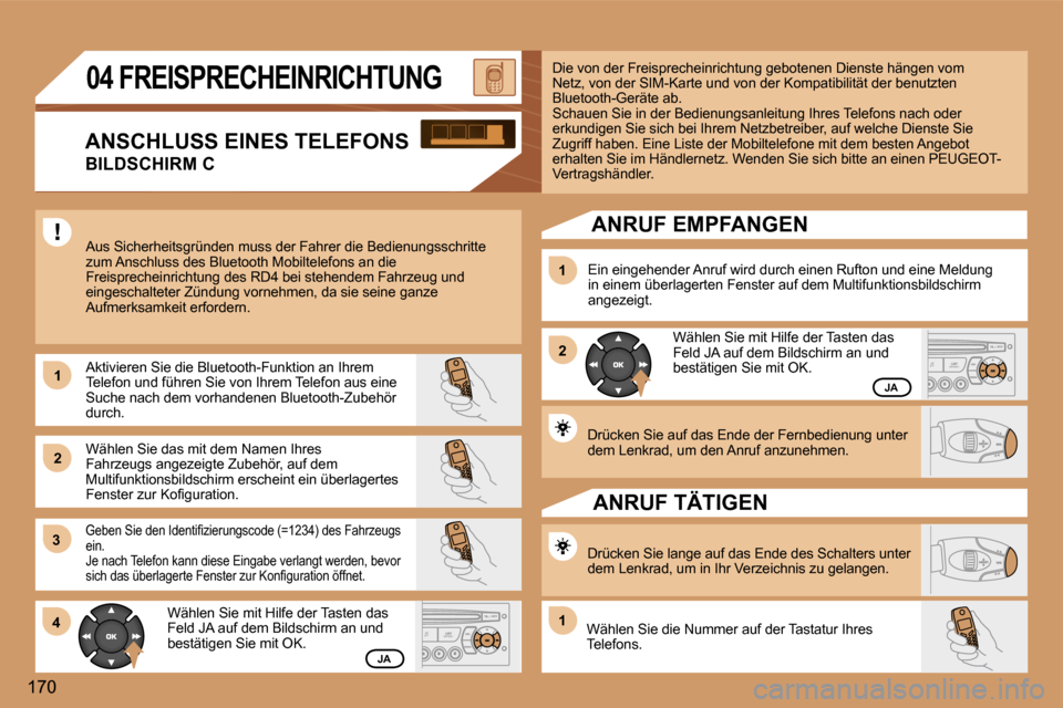 Peugeot 307 SW 2006  Betriebsanleitung (in German) �1 
�2�1 
�2
�3 
�4
�1
�1�7�0
�J�A
�J�A
�D�r�ü�c�k�e�n� �S�i�e� �a�u�f� �d�a�s� �E�n�d�e� �d�e�r� �F�e�r�n�b�e�d�i�e�n�u�n�g� �u�n�t�e�r�  
�d�e�m� �L�e�n�k�r�a�d�,� �u�m� �d�e�n� �A�n�r�u�f� �a�n�z�