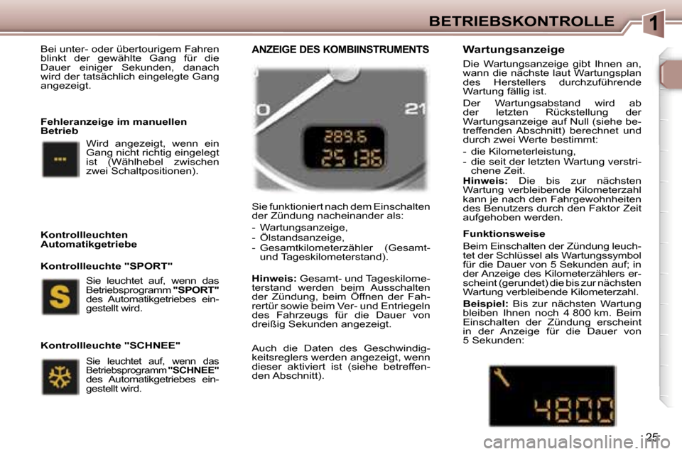 Peugeot 307 SW 2006  Betriebsanleitung (in German) �1�B�E�T�R�I�E�B�S�K�O�N�T�R�O�L�L�E
�2�5
�B�e�i� �u�n�t�e�r�-� �o�d�e�r� �ü�b�e�r�t�o�u�r�i�g�e�m� �F�a�h�r�e�n�  
�b�l�i�n�k�t�  �d�e�r�  �g�e�w�ä�h�l�t�e�  �G�a�n�g�  �f�ü�r�  �d�i�e� 
�D�a�u�e�