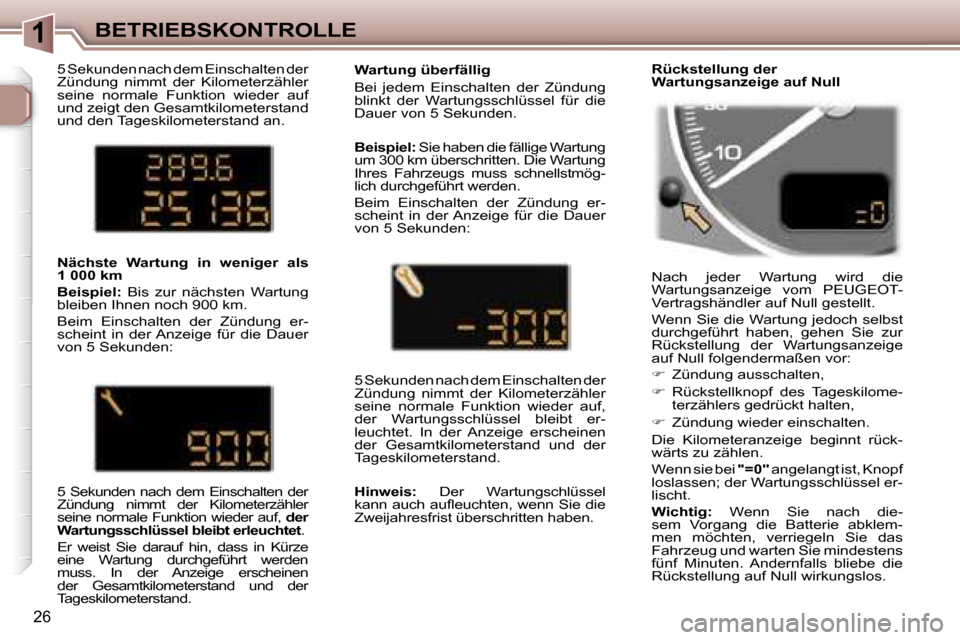 Peugeot 307 SW 2006  Betriebsanleitung (in German) �1�B�E�T�R�I�E�B�S�K�O�N�T�R�O�L�L�E
�2�6
�5� �S�e�k�u�n�d�e�n� �n�a�c�h� �d�e�m� �E�i�n�s�c�h�a�l�t�e�n� �d�e�r�  
�Z�ü�n�d�u�n�g�  �n�i�m�m�t�  �d�e�r�  �K�i�l�o�m�e�t�e�r�z�ä�h�l�e�r� 
�s�e�i�n�e