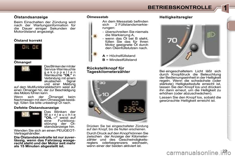 Peugeot 307 SW 2006  Betriebsanleitung (in German) �1�B�E�T�R�I�E�B�S�K�O�N�T�R�O�L�L�E
�2�7
�B�e�i� �e�i�n�g�e�s�c�h�a�l�t�e�t�e�m�  �L�i�c�h�t�  �l�ä�ß�t�  �s�i�c�h�  
�d�u�r�c�h�  �K�n�o�p�f�d�r�u�c�k�  �d�i�e�  �B�e�l�e�u�c�h�t�u�n�g� 
�d�e�r� �