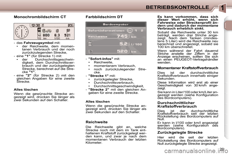 Peugeot 307 SW 2006  Betriebsanleitung (in German) �1�B�E�T�R�I�E�B�S�K�O�N�T�R�O�L�L�E
�2�9
�F�a�r�b�b�i�l�d�s�c�h�i�r�m� �D�T
�-� �"�S�o�f�o�r�t�-�I�n�f�o�s�"�  �m�i�t�:
�•�  �R�e�i�c�h�w�e�i�t�e�, 
�•�  �m�o�m�e�n�t�a�n�e�m� �V�e�r�b�r�a�u�c�h�