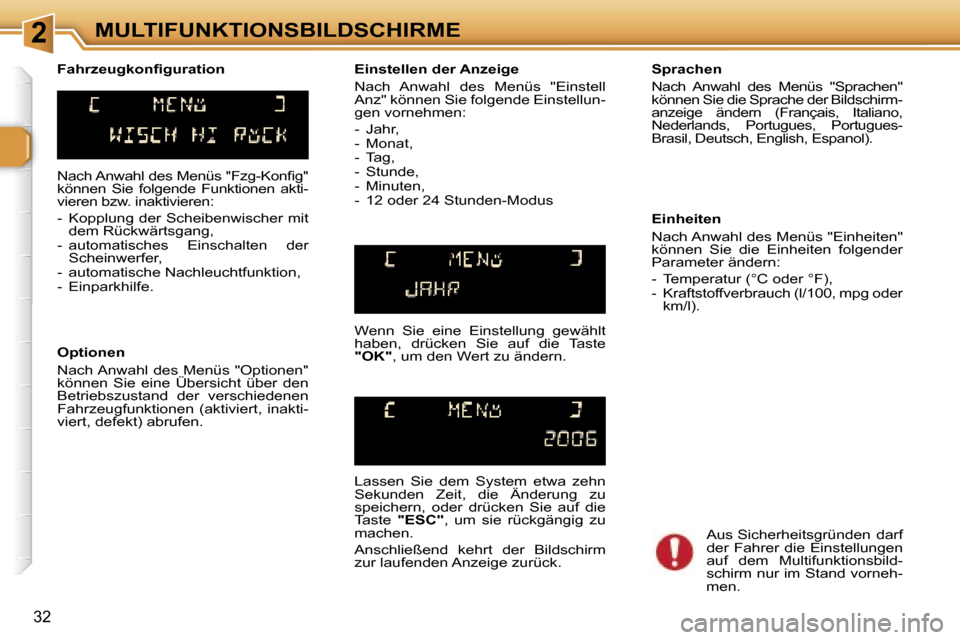 Peugeot 307 SW 2006  Betriebsanleitung (in German) �2�M�U�L�T�I�F�U�N�K�T�I�O�N�S�B�I�L�D�S�C�H�I�R�M�E
�3�2
�N�a�c�h� �A�n�w�a�h�l� �d�e�s� �M�e�n�ü�s� �"�F�z�g�-�K�o�n�ﬁ�g�"�  
�k�ö�n�n�e�n�  �S�i�e�  �f�o�l�g�e�n�d�e�  �F�u�n�k�t�i�o�n�e�n�  �a