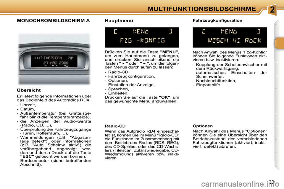 Peugeot 307 SW 2006  Betriebsanleitung (in German) �2�M�U�L�T�I�F�U�N�K�T�I�O�N�S�B�I�L�D�S�C�H�I�R�M�E
�3�3
�M�O�N�O�C�H�R�O�M�B�I�L�D�S�C�H�I�R�M� �A
�D�r�ü�c�k�e�n�  �S�i�e�  �a�u�f�  �d�i�e�  �T�a�s�t�e� �"�M�E�N�U�"�,� 
�u�m�  �z�u�m�  �H�a�u�p�