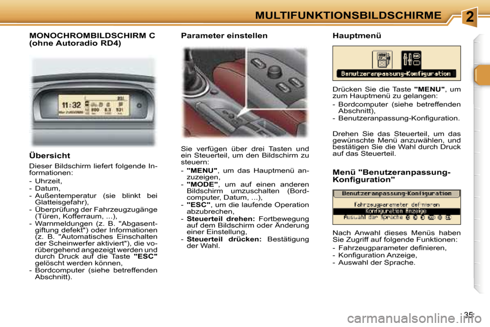 Peugeot 307 SW 2006  Betriebsanleitung (in German) �2�M�U�L�T�I�F�U�N�K�T�I�O�N�S�B�I�L�D�S�C�H�I�R�M�E
�3�5
�Ü�b�e�r�s�i�c�h�t� 
�D�i�e�s�e�r� �B�i�l�d�s�c�h�i�r�m� �l�i�e�f�e�r�t� �f�o�l�g�e�n�d�e� �I�n�- 
�f�o�r�m�a�t�i�o�n�e�n�: 
�-�  �U�h�r�z�e�