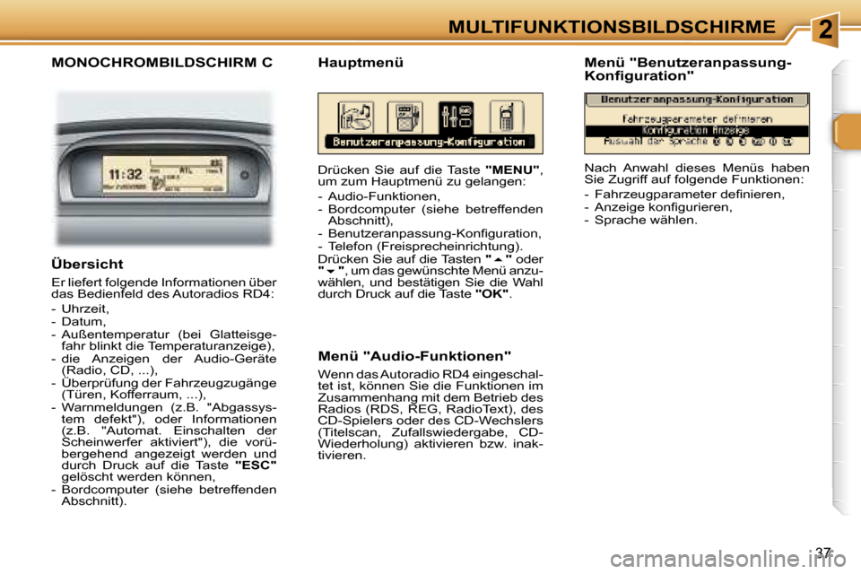 Peugeot 307 SW 2006  Betriebsanleitung (in German) �2�M�U�L�T�I�F�U�N�K�T�I�O�N�S�B�I�L�D�S�C�H�I�R�M�E
�3�7
�M�O�N�O�C�H�R�O�M�B�I�L�D�S�C�H�I�R�M� �C
�D�r�ü�c�k�e�n�  �S�i�e�  �a�u�f�  �d�i�e�  �T�a�s�t�e� �"�M�E�N�U�"�,� 
�u�m� �z�u�m� �H�a�u�p�t�