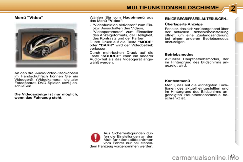 Peugeot 307 SW 2006  Betriebsanleitung (in German) �2�M�U�L�T�I�F�U�N�K�T�I�O�N�S�B�I�L�D�S�C�H�I�R�M�E
�4�3
�E�I�N�I�G�E� �B�E�G�R�I�F�F�S�E�R�L�Ä�U�T�E�R�U�N�G�E�N�.�.�.
�Ü�b�e�r�l�a�g�e�r�t�e� �A�n�z�e�i�g�e�  
�F�e�n�s�t�e�r�,� �d�a�s� �s�i�c�h�