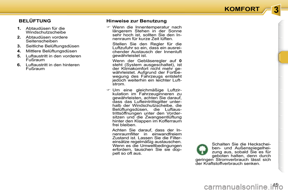 Peugeot 307 SW 2006  Betriebsanleitung (in German) �3�K�O�M�F�O�R�T
�4�5
� �B�E�L�Ü�F�T�U�N�G
�1�.�  �A�b�t�a�u�d�ü�s�e�n� �f�ü�r� �d�i�e� 
�W�i�n�d�s�c�h�u�t�z�s�c�h�e�i�b�e� 
�2�. �  �A�b�t�a�u�d�ü�s�e�n� �v�o�r�d�e�r�e� 
�S�e�i�t�e�n�s�c�h�e�i�