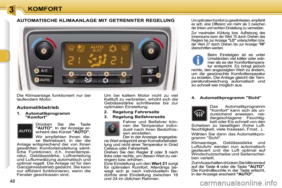 Peugeot 307 SW 2006  Betriebsanleitung (in German) �3�K�O�M�F�O�R�T
�4�8
�D�i�e�  �K�l�i�m�a�a�n�l�a�g�e�  �f�u�n�k�t�i�o�n�i�e�r�t�  �n�u�r�  �b�e�i�  
�l�a�u�f�e�n�d�e�m� �M�o�t�o�r�.�U�m�  �b�e�i�  �k�a�l�t�e�m�  �M�o�t�o�r�  �n�i�c�h�t�  �z�u�  �v
