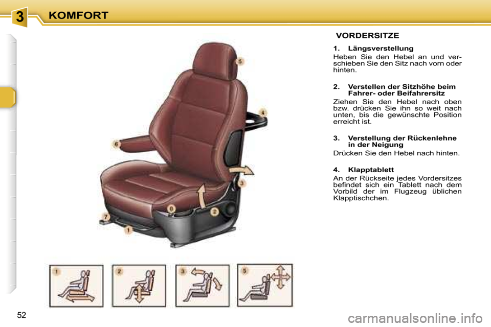 Peugeot 307 SW 2006  Betriebsanleitung (in German) �3�K�O�M�F�O�R�T
�5�2
� �V�O�R�D�E�R�S�I�T�Z�E
�1�.�  �L�ä�n�g�s�v�e�r�s�t�e�l�l�u�n�g� 
�H�e�b�e�n�  �S�i�e�  �d�e�n�  �H�e�b�e�l�  �a�n�  �u�n�d�  �v�e�r�- 
�s�c�h�i�e�b�e�n� �S�i�e� �d�e�n� �S�i�t