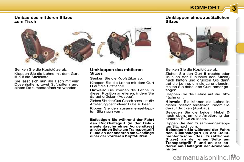 Peugeot 307 SW 2006  Betriebsanleitung (in German) �3�K�O�M�F�O�R�T
�5�5
�S�e�n�k�e�n� �S�i�e� �d�i�e� �K�o�p�f�s�t�ü�t�z�e� �a�b�.�  
�K�l�a�p�p�e�n� �S�i�e� �d�i�e� �L�e�h�n�e� �m�i�t� �d�e�m� �G�u�r�t�  
�B� �a�u�f� �d�i�e� �S�i�t�z�ﬂ�ä�c�h�e�.