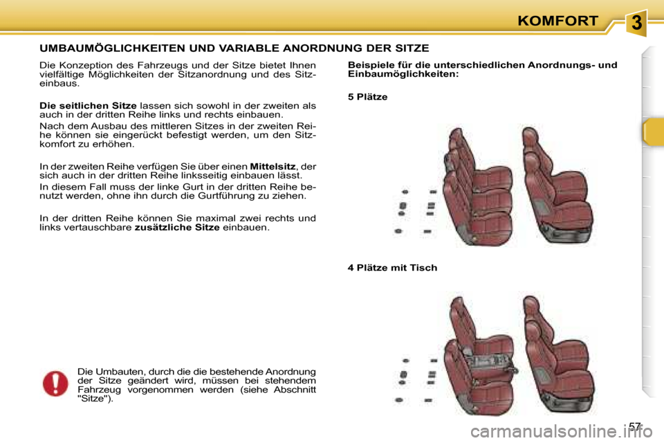 Peugeot 307 SW 2006  Betriebsanleitung (in German) �3�K�O�M�F�O�R�T
�5�7
�U�M�B�A�U�M�Ö�G�L�I�C�H�K�E�I�T�E�N� �U�N�D� �V�A�R�I�A�B�L�E� �A�N�O�R�D�N�U�N�G� �D�E�R� �S�I�T�Z�E
�D�i�e�  �K�o�n�z�e�p�t�i�o�n�  �d�e�s�  �F�a�h�r�z�e�u�g�s�  �u�n�d�  �d�