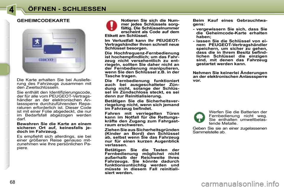 Peugeot 307 SW 2006  Betriebsanleitung (in German) �4�Ö�F�F�N�E�N� �-� �S�C�H�L�I�E�S�S�E�N
�6�8
�N�o�t�i�e�r�e�n�  �S�i�e�  �s�i�c�h�  �d�i�e�  �N�u�m�- 
�m�e�r�  �j�e�d�e�s�  �S�c�h�l�ü�s�s�e�l�s�  �s�o�r�g�-
�f�ä�l�t�i�g�.� �D�i�e� �S�c�h�l�ü�s