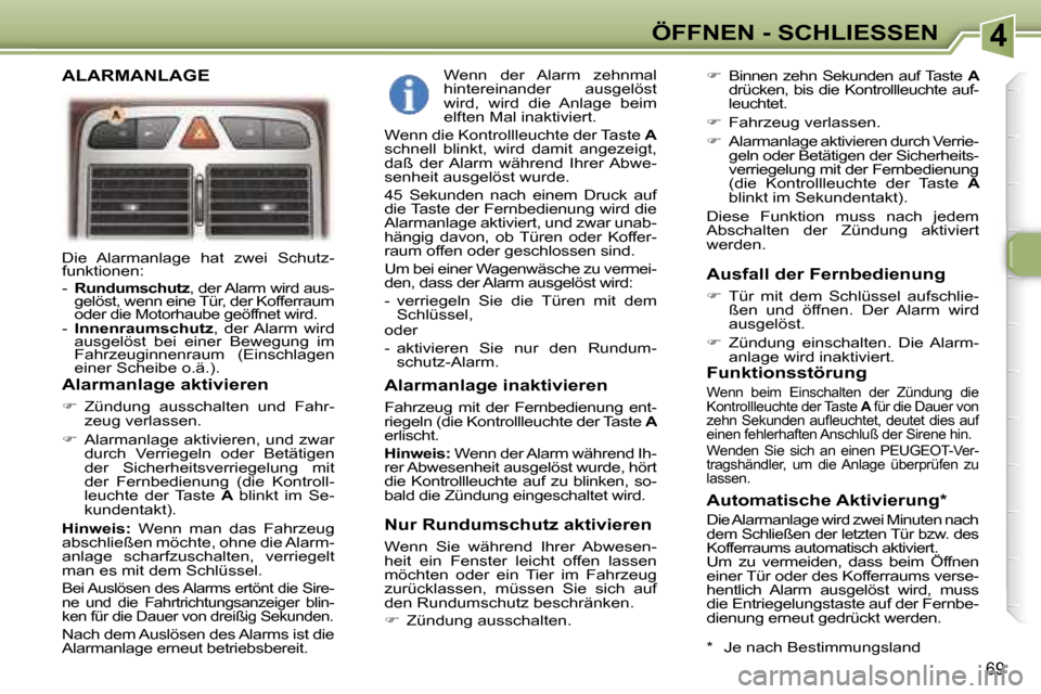 Peugeot 307 SW 2006  Betriebsanleitung (in German) �4�Ö�F�F�N�E�N� �-� �S�C�H�L�I�E�S�S�E�N
�6�9
�D�i�e�  �A�l�a�r�m�a�n�l�a�g�e�  �h�a�t�  �z�w�e�i�  �S�c�h�u�t�z�- 
�f�u�n�k�t�i�o�n�e�n�:�  
�-� �R�u�n�d�u�m�s�c�h�u�t�z �,� �d�e�r� �A�l�a�r�m� �w�i
