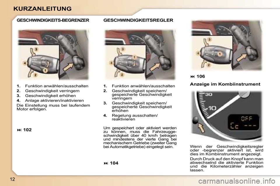 Peugeot 307 SW 2006  Betriebsanleitung (in German) �1�2
�K�U�R�Z�A�N�L�E�I�T�U�N�G
�1�.�  �F�u�n�k�t�i�o�n� �a�n�w�ä�h�l�e�n�/�a�u�s�s�c�h�a�l�t�e�n� 
�2�. �  �G�e�s�c�h�w�i�n�d�i�g�k�e�i�t� �v�e�r�r�i�n�g�e�r�n� 
�3�. �  �G�e�s�c�h�w�i�n�d�i�g�k�e�i