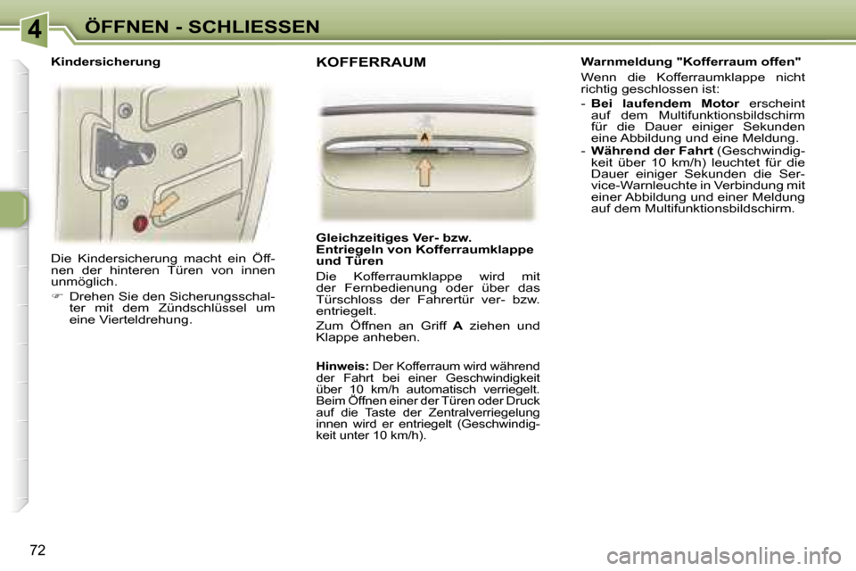 Peugeot 307 SW 2006  Betriebsanleitung (in German) �4�Ö�F�F�N�E�N� �-� �S�C�H�L�I�E�S�S�E�N
�7�2
�D�i�e�  �K�i�n�d�e�r�s�i�c�h�e�r�u�n�g�  �m�a�c�h�t�  �e�i�n�  �Ö�f�f�- 
�n�e�n�  �d�e�r�  �h�i�n�t�e�r�e�n�  �T�ü�r�e�n�  �v�o�n�  �i�n�n�e�n� 
�u�n�