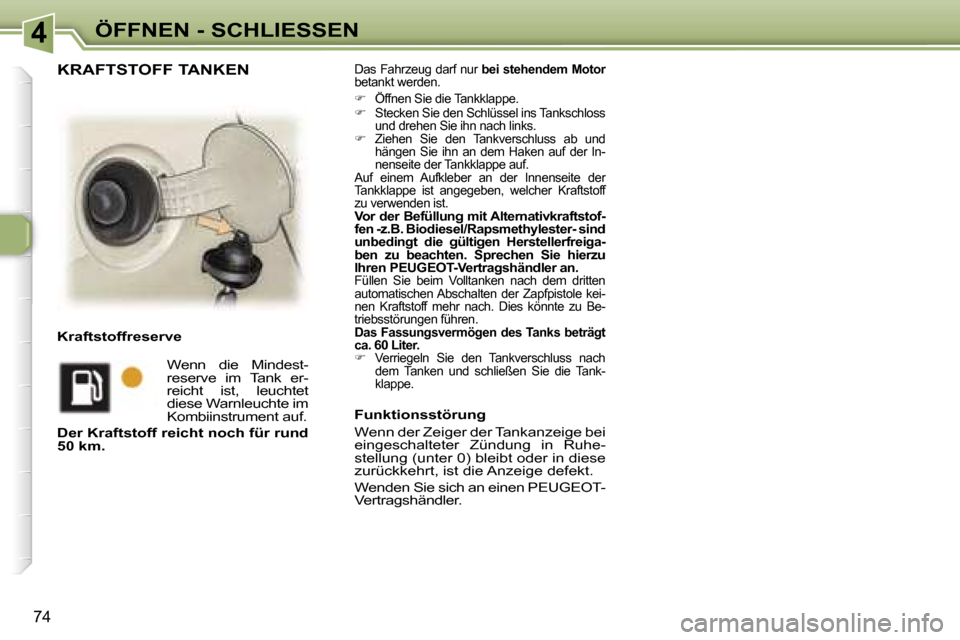 Peugeot 307 SW 2006  Betriebsanleitung (in German) �4�Ö�F�F�N�E�N� �-� �S�C�H�L�I�E�S�S�E�N
�7�4�D�a�s� �F�a�h�r�z�e�u�g� �d�a�r�f� �n�u�r� 
�b�e�i� �s�t�e�h�e�n�d�e�m� �M�o�t�o�r� 
�b�e�t�a�n�k�t� �w�e�r�d�e�n�.�  
� �  �Ö�f�f�n�e�n� �S�i�e� �d�