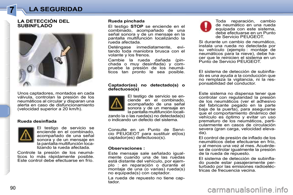 Peugeot 307 SW 2006  Manual del propietario (in Spanish) �7�L�A� �S�E�G�U�R�I�D�A�D
�9�0
�U�n�o�s� �c�a�p�t�a�d�o�r�e�s�,� �m�o�n�t�a�d�o�s� �e�n� �c�a�d�a�  
�v�á�l�v�u�l�a�,�  �c�o�n�t�r�o�l�a�n�  �l�a�  �p�r�e�s�i�ó�n�  �d�e�  �l�o�s� 
�n�e�u�m�á�t�i�