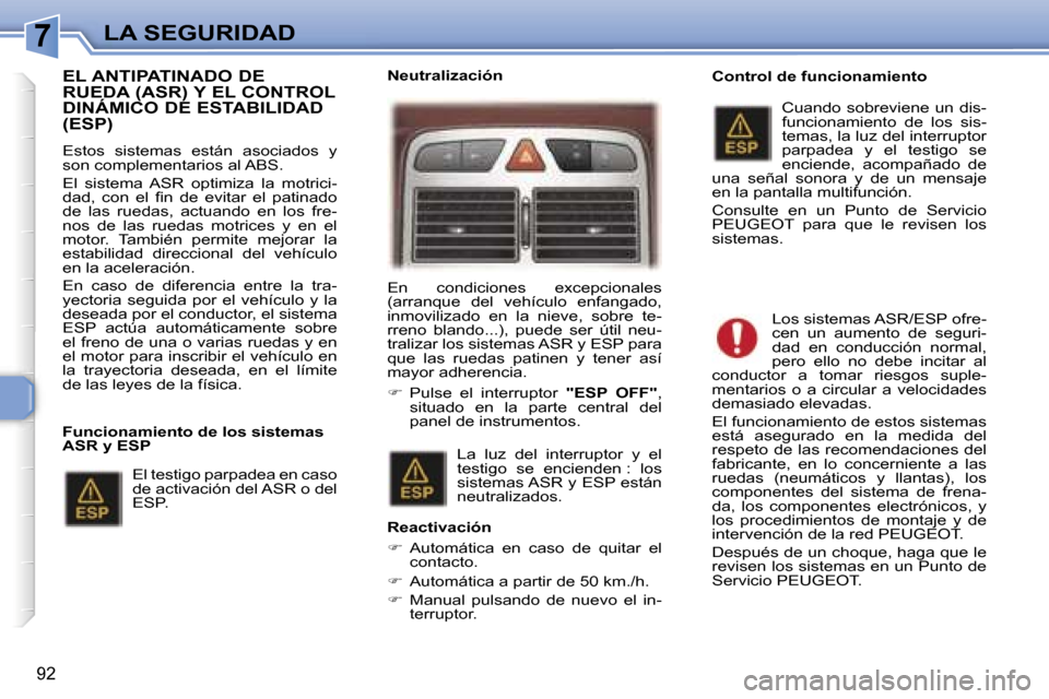 Peugeot 307 SW 2006  Manual del propietario (in Spanish) �7�L�A� �S�E�G�U�R�I�D�A�D
�9�2
�E�L� �A�N�T�I�P�A�T�I�N�A�D�O� �D�E�  
�R�U�E�D�A� �(�A�S�R�)� �Y� �E�L� �C�O�N�T�R�O�L� 
�D�I�N�Á�M�I�C�O� �D�E� �E�S�T�A�B�I�L�I�D�A�D� �(�E�S�P�)
�E�s�t�o�s�  �s�i