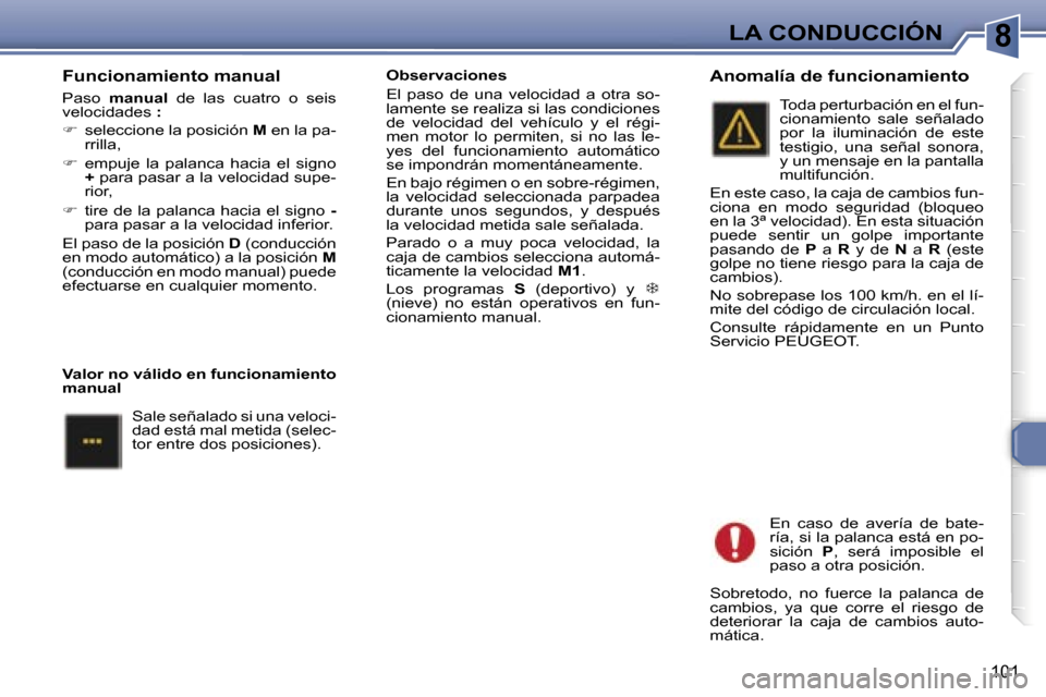 Peugeot 307 SW 2006  Manual del propietario (in Spanish) �8
�1�0�1
�F�u�n�c�i�o�n�a�m�i�e�n�t�o� �m�a�n�u�a�l
�P�a�s�o� �m�a�n�u�a�l�  �d�e�  �l�a�s� �c�u�a�t�r�o�  �o�  �s�e�i�s� 
�v�e�l�o�c�i�d�a�d�e�s � �:
� �  �s�e�l�e�c�c�i�o�n�e� �l�a� �p�o�s�i�c�i