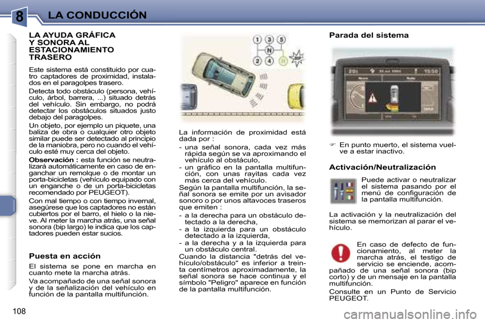 Peugeot 307 SW 2006  Manual del propietario (in Spanish) �8
�1�0�8
�L�A� �A�Y�U�D�A� �G�R�Á�F�I�C�A�  
�Y� �S�O�N�O�R�A� �A�L� 
�E�S�T�A�C�I�O�N�A�M�I�E�N�T�O� 
�T�R�A�S�E�R�O
�E�s�t�e�  �s�i�s�t�e�m�a�  �e�s�t�á�  �c�o�n�s�t�i�t�u�i�d�o�  �p�o�r�  �c�u�a
