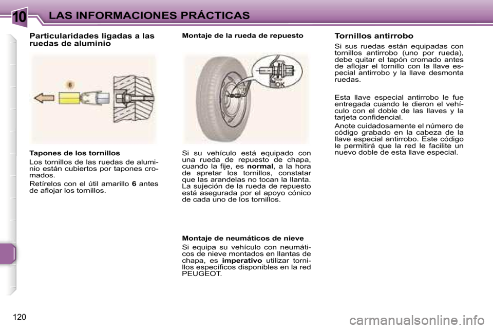 Peugeot 307 SW 2006  Manual del propietario (in Spanish) �1�0�L�A�S� �I�N�F�O�R�M�A�C�I�O�N�E�S� �P�R�Á�C�T�I�C�A�S
�1�2�0
�T�a�p�o�n�e�s� �d�e� �l�o�s� �t�o�r�n�i�l�l�o�s 
�L�o�s� �t�o�r�n�i�l�l�o�s� �d�e� �l�a�s� �r�u�e�d�a�s� �d�e� �a�l�u�m�i�- 
�n�i�o�