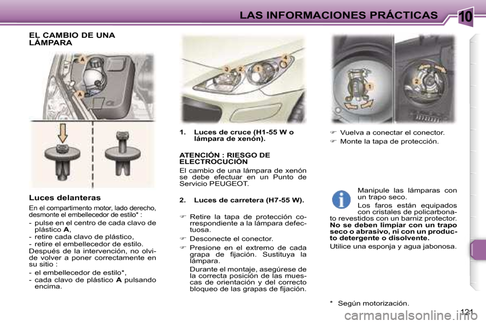 Peugeot 307 SW 2006  Manual del propietario (in Spanish) �1�0�L�A�S� �I�N�F�O�R�M�A�C�I�O�N�E�S� �P�R�Á�C�T�I�C�A�S
�1�2�1
�1�.�  �L�u�c�e�s� �d�e� �c�r�u�c�e� �(�H�1�-�5�5� �W� �o� �l�á�m�p�a�r�a� �d�e� �x�e�n�ó�n�)�.
�A�T�E�N�C�I�Ó�N� �:� �R�I�E�S�G�O