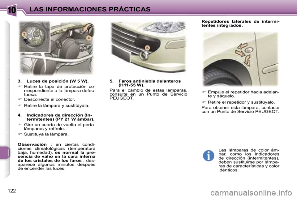 Peugeot 307 SW 2006  Manual del propietario (in Spanish) �1�0�L�A�S� �I�N�F�O�R�M�A�C�I�O�N�E�S� �P�R�Á�C�T�I�C�A�S
�1�2�2
�3�.�  �L�u�c�e�s� �d�e� �p�o�s�i�c�i�ó�n� �(�W� �5� �W�)�. 
��  �R�e�t�i�r�e�  �l�a�  �t�a�p�a�  �d�e�  �p�r�o�t�e�c�c�i�ó�n�  