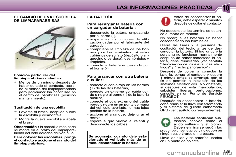 Peugeot 307 SW 2006  Manual del propietario (in Spanish) �1�0�L�A�S� �I�N�F�O�R�M�A�C�I�O�N�E�S� �P�R�Á�C�T�I�C�A�S
�1�2�9
�P�o�s�i�c�i�ó�n� �p�a�r�t�i�c�u�l�a�r� �d�e�l 
�l�i�m�p�i�a�p�a�r�a�b�r�i�s�a�s� �d�e�l�a�n�t�e�r�o 
��  �M�e�n�o�s�  �d�e�  �u�