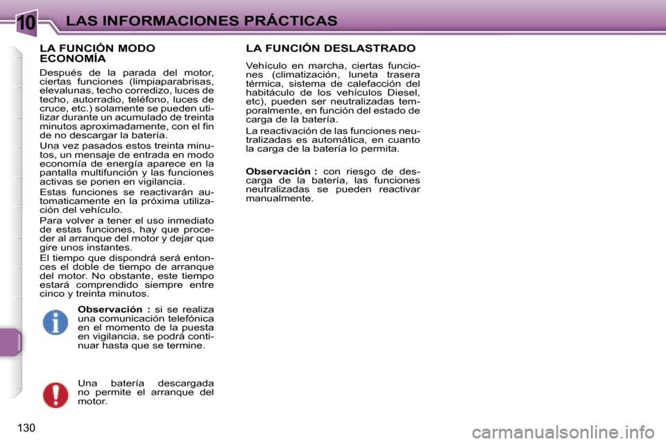 Peugeot 307 SW 2006  Manual del propietario (in Spanish) �1�0�L�A�S� �I�N�F�O�R�M�A�C�I�O�N�E�S� �P�R�Á�C�T�I�C�A�S
�1�3�0
�L�A� �F�U�N�C�I�Ó�N� �M�O�D�O�  
�E�C�O�N�O�M�Í�A
�D�e�s�p�u�é�s�  �d�e�  �l�a�  �p�a�r�a�d�a�  �d�e�l�  �m�o�t�o�r�,�  
�c�i�e�r