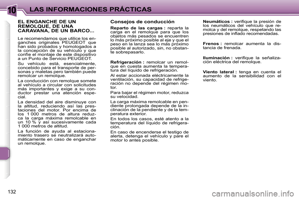 Peugeot 307 SW 2006  Manual del propietario (in Spanish) �1�0�L�A�S� �I�N�F�O�R�M�A�C�I�O�N�E�S� �P�R�Á�C�T�I�C�A�S
�1�3�2
�C�o�n�s�e�j�o�s� �d�e� �c�o�n�d�u�c�c�i�ó�n
�R�e�p�a�r�t�o�  �d�e�  �l�a�s�  �c�a�r�g�a�s� �:�  �r�e�p�a�r�t�a�  �l�a� 
�c�a�r�g�a�
