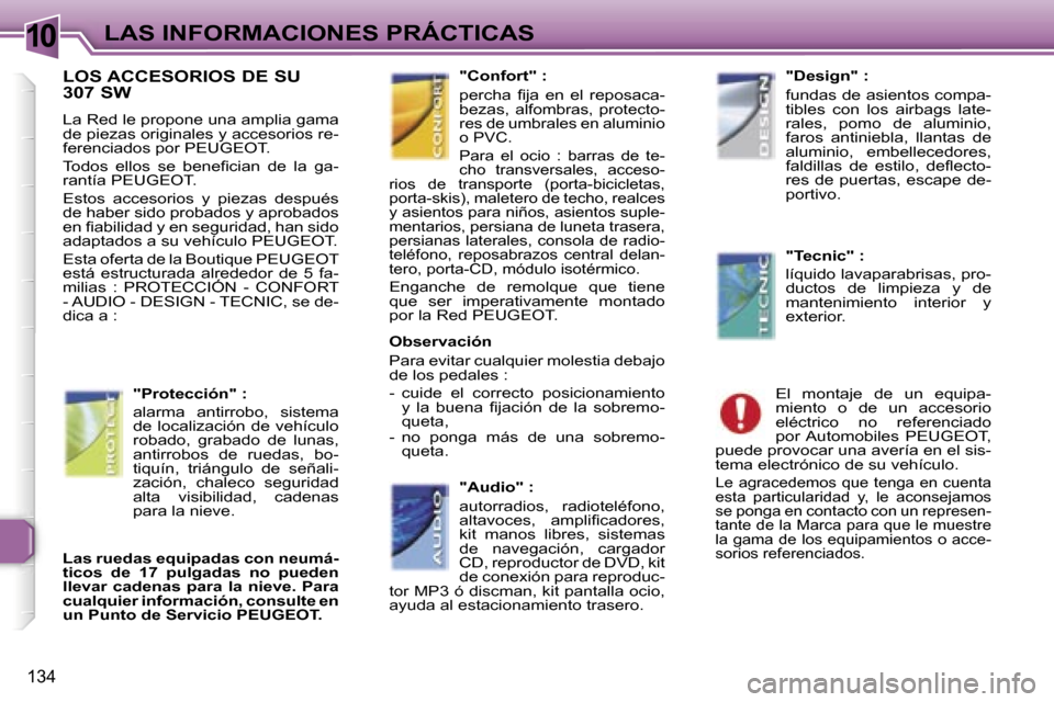 Peugeot 307 SW 2006  Manual del propietario (in Spanish) �1�0�L�A�S� �I�N�F�O�R�M�A�C�I�O�N�E�S� �P�R�Á�C�T�I�C�A�S
�1�3�4
�L�O�S� �A�C�C�E�S�O�R�I�O�S� �D�E� �S�U 
�3�0�7� �S�W
�L�a� �R�e�d� �l�e� �p�r�o�p�o�n�e� �u�n�a� �a�m�p�l�i�a� �g�a�m�a�  
�d�e� �p
