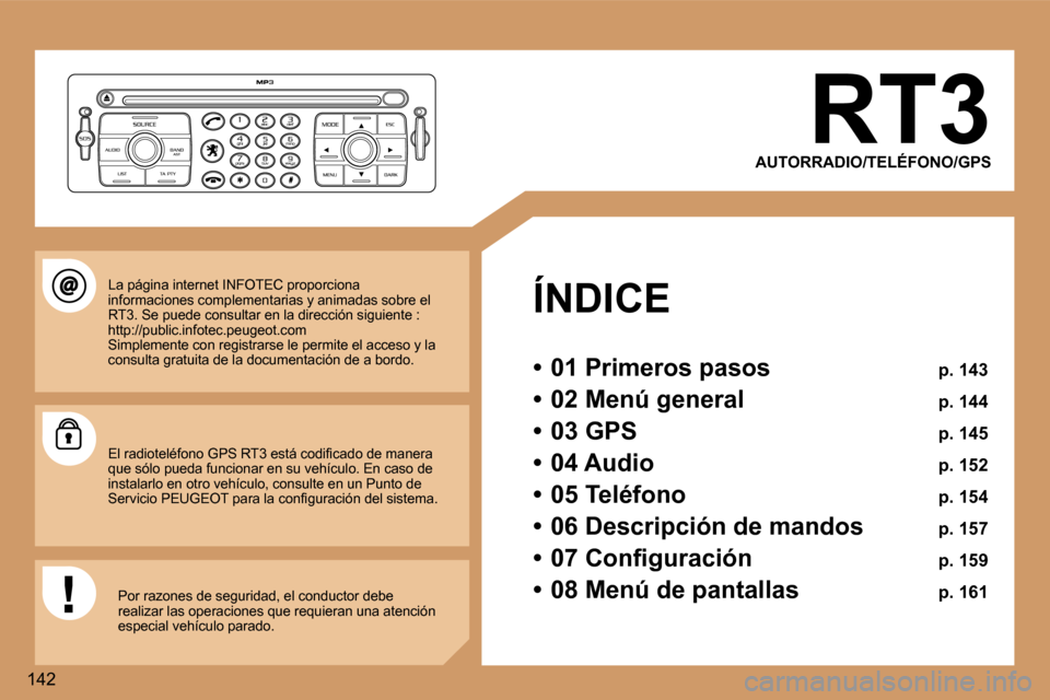 Peugeot 307 SW 2006  Manual del propietario (in Spanish) �1�4�2�R�T�3
�A�U�T�O�R�R�A�D�I�O�/�T�E�L�É�F�O�N�O�/�G�P�S
�Í�N�D�I�C�E 
�•�  �0�1� �P�r�i�m�e�r�o�s� �p�a�s�o�s�  �p�.� �1�4�3
�•�  �0�2� �M�e�n�ú� �g�e�n�e�r�a�l�  �p�.� �1�4�4
�•�  �0�3� 