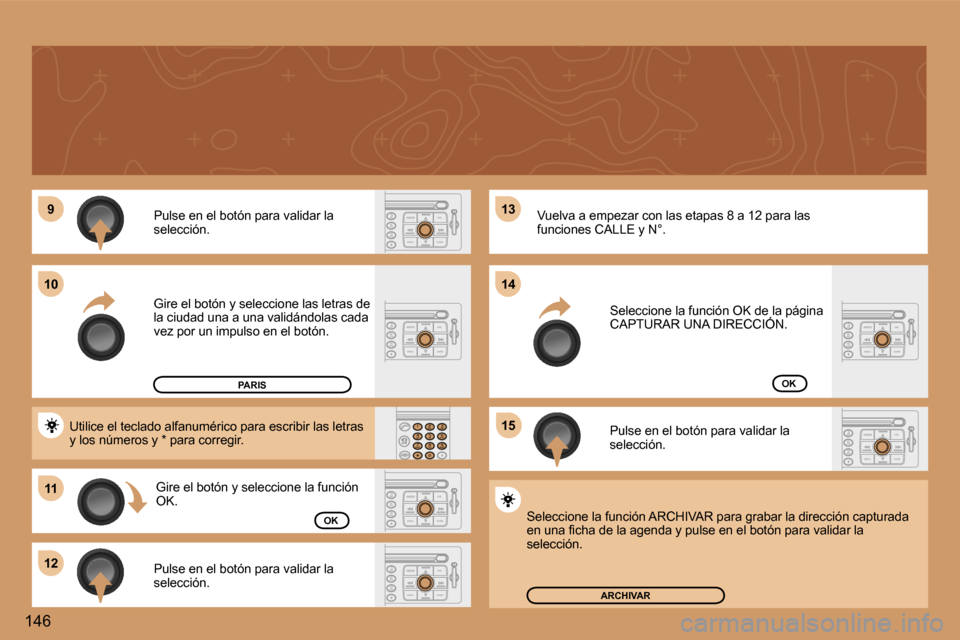 Peugeot 307 SW 2006  Manual del propietario (in Spanish) �9
�1�1
�1�2 �1�3 
�1�5
�1�0
�1�4
�1�4�6 �P�u�l�s�e� �e�n� �e�l� �b�o�t�ó�n� �p�a�r�a� �v�a�l�i�d�a�r� �l�a�  
�s�e�l�e�c�c�i�ó�n�. 
�G�i�r�e� �e�l� �b�o�t�ó�n� �y� �s�e�l�e�c�c�i�o�n�e� �l�a�s� �l