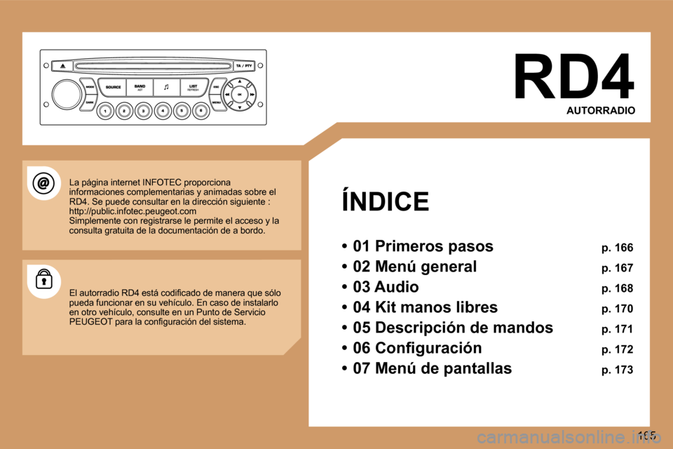Peugeot 307 SW 2006  Manual del propietario (in Spanish) � 
�1�6�5
�R�D�4
�A�U�T�O�R�R�A�D�I�O
�Í�N�D�I�C�E 
�•�  �0�1� �P�r�i�m�e�r�o�s� �p�a�s�o�s�  �p�.� �1�6�6
�•�  �0�2� �M�e�n�ú� �g�e�n�e�r�a�l�  �p�.� �1�6�7
�•�  �0�3� �A�u�d�i�o�  �p�.� �1�6